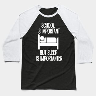 School is Important but Sleep is Importanter Baseball T-Shirt